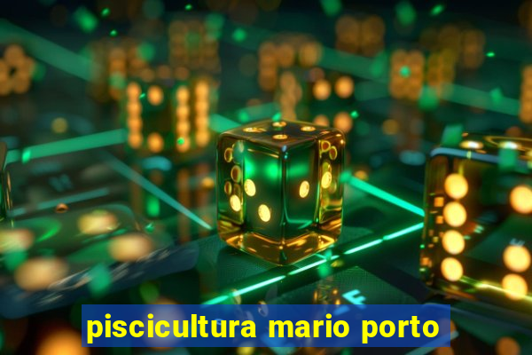 piscicultura mario porto