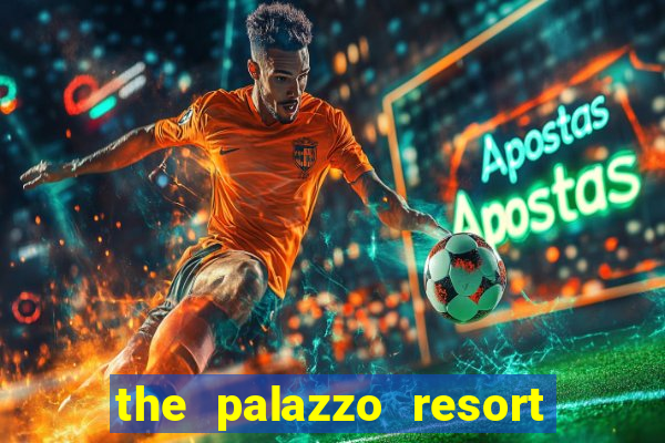 the palazzo resort hotel and casino