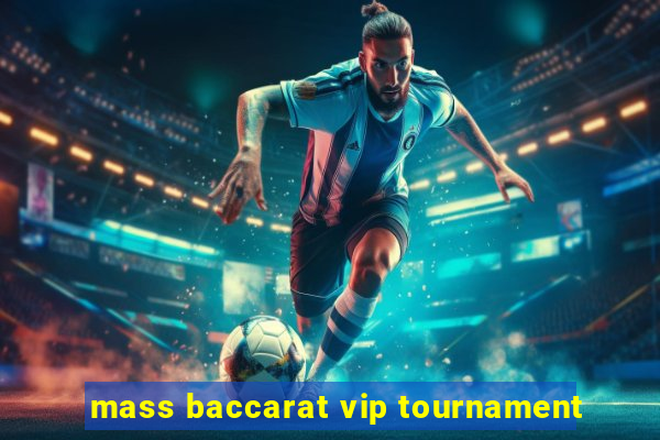 mass baccarat vip tournament