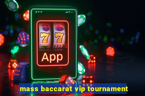 mass baccarat vip tournament