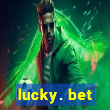 lucky. bet