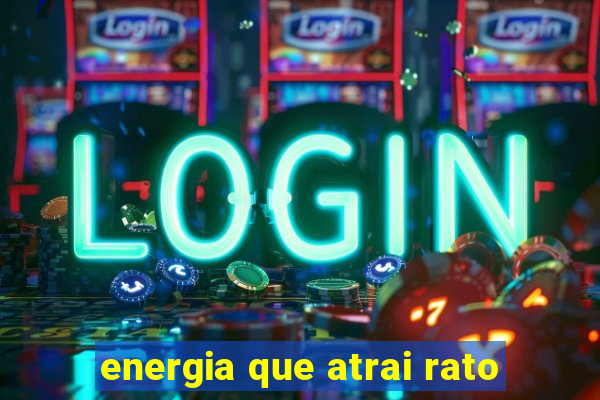 energia que atrai rato