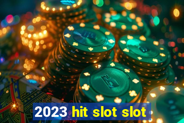 2023 hit slot slot