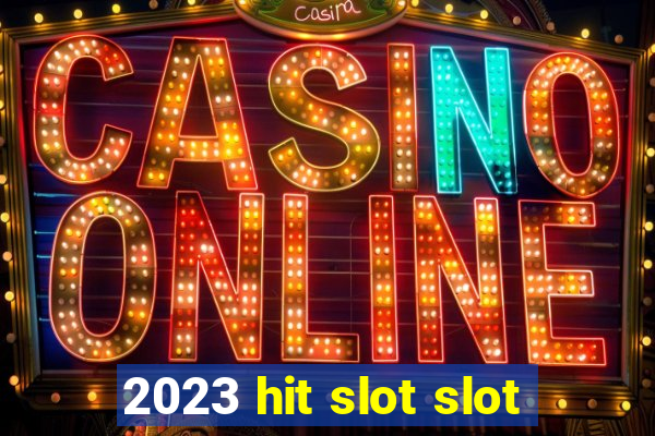 2023 hit slot slot