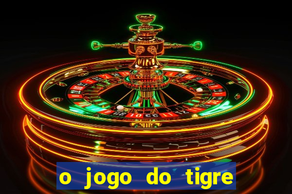 o jogo do tigre que ganha dinheiro