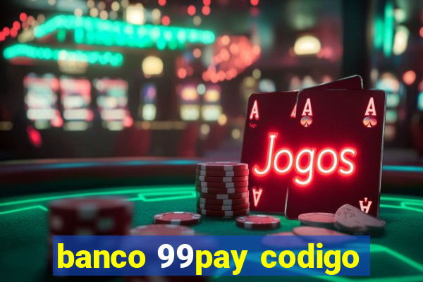 banco 99pay codigo