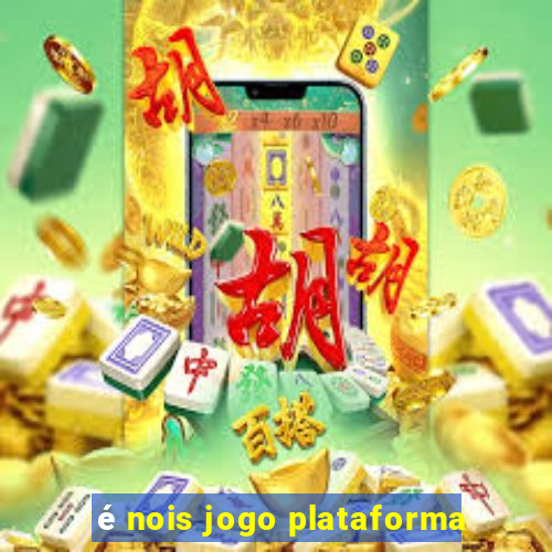 é nois jogo plataforma