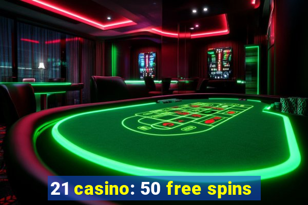 21 casino: 50 free spins