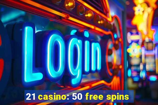 21 casino: 50 free spins