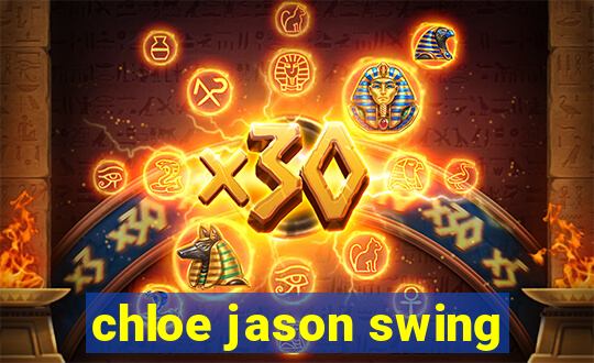 chloe jason swing