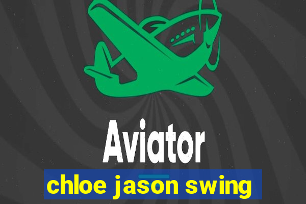 chloe jason swing