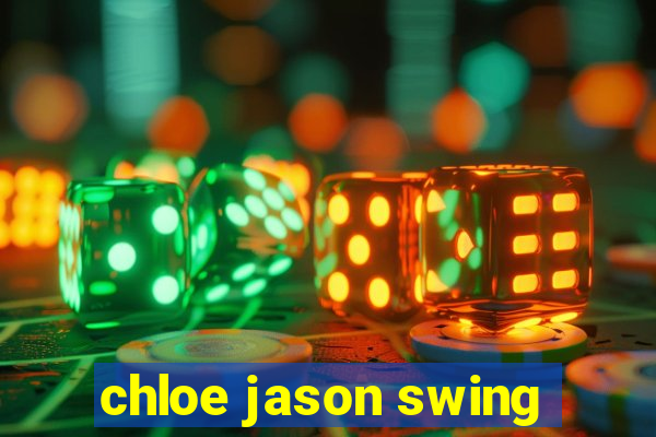 chloe jason swing