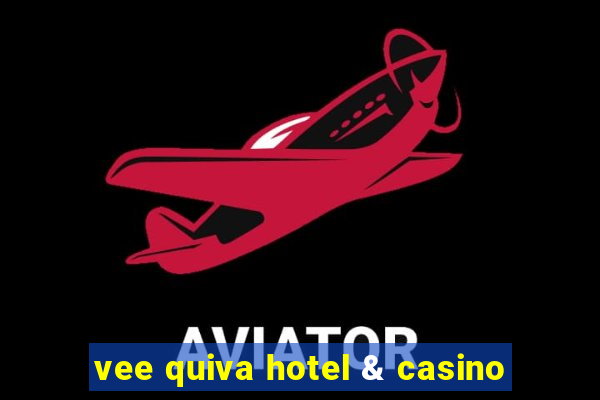 vee quiva hotel & casino