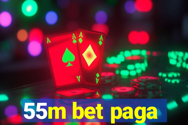 55m bet paga