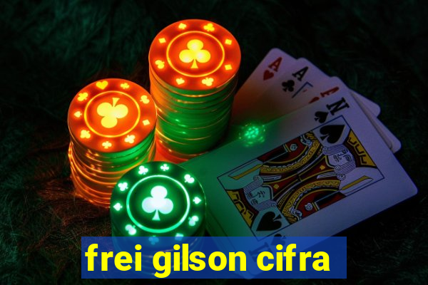 frei gilson cifra