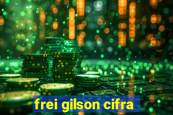 frei gilson cifra