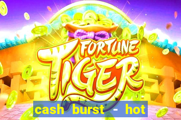 cash burst - hot vegas slots