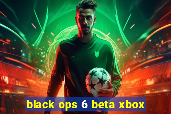 black ops 6 beta xbox