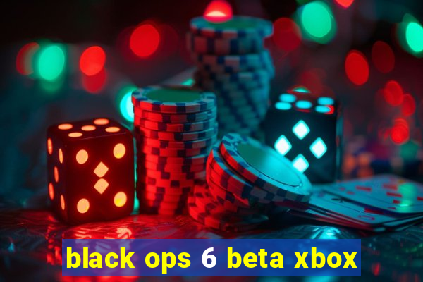 black ops 6 beta xbox