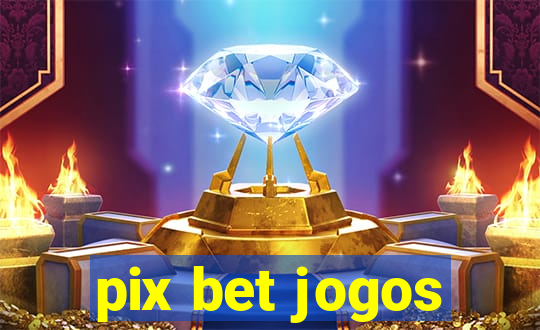 pix bet jogos