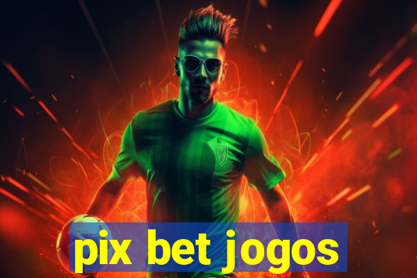 pix bet jogos