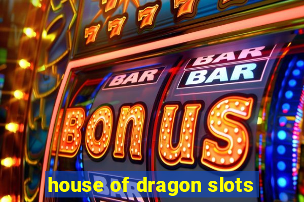 house of dragon slots