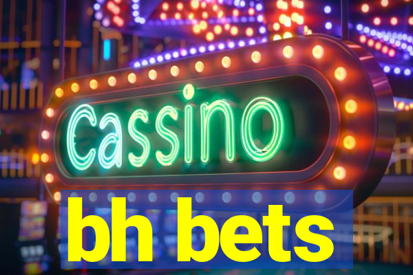 bh bets