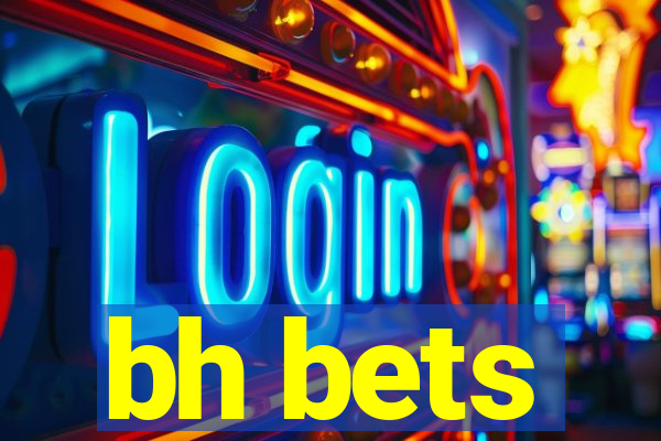 bh bets