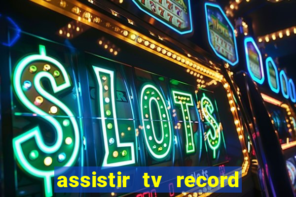 assistir tv record ao vivo