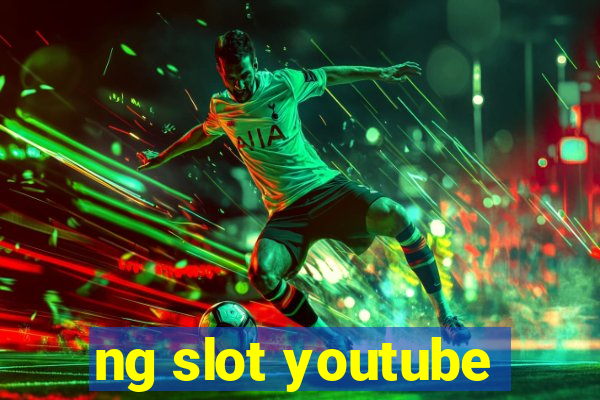 ng slot youtube