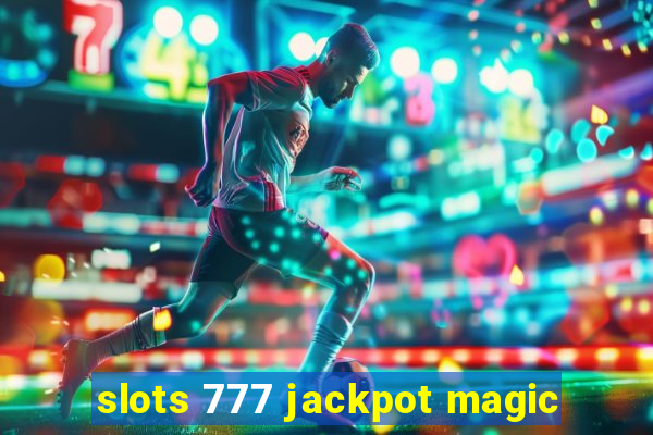 slots 777 jackpot magic