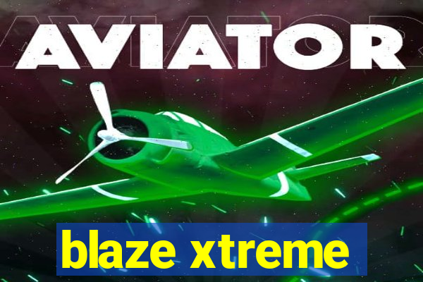 blaze xtreme