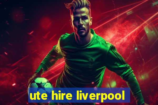 ute hire liverpool