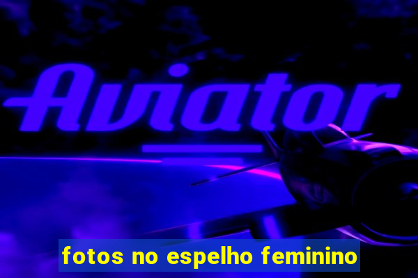 fotos no espelho feminino