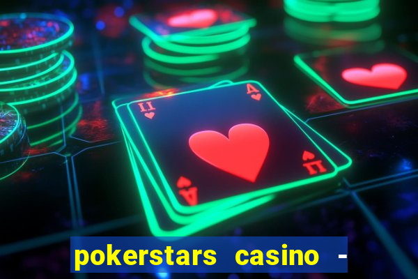 pokerstars casino - real money