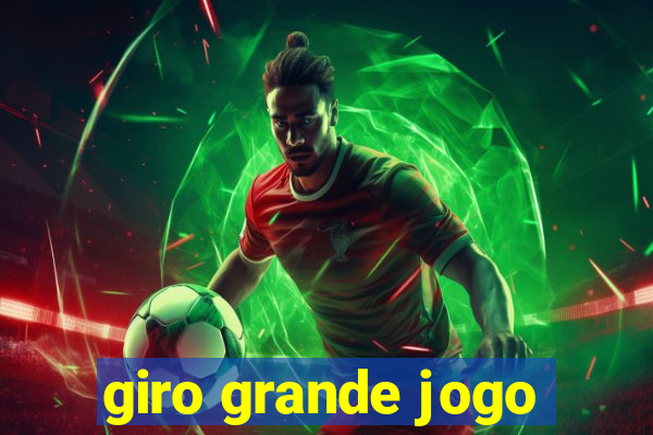 giro grande jogo