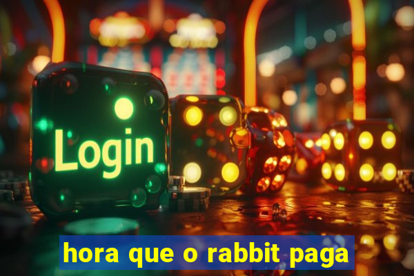 hora que o rabbit paga