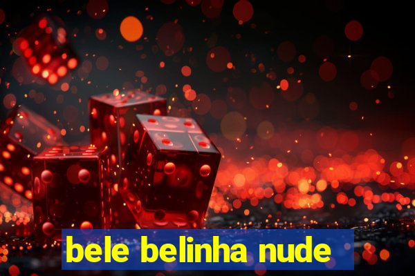 bele belinha nude