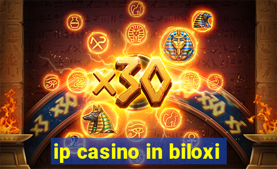 ip casino in biloxi