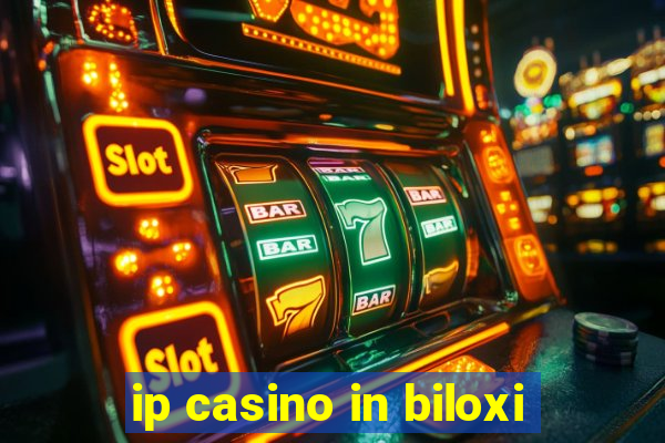 ip casino in biloxi