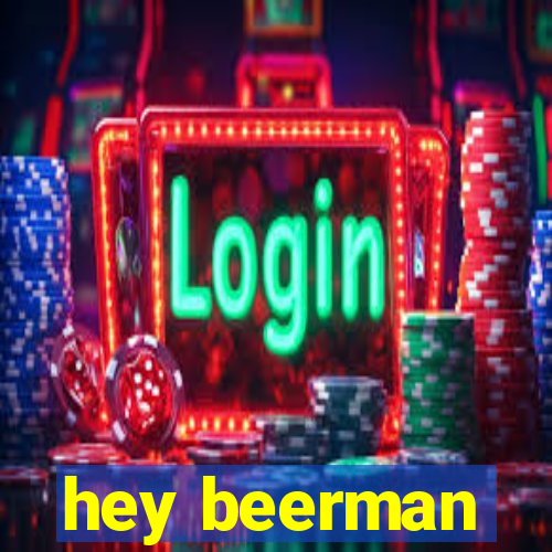 hey beerman