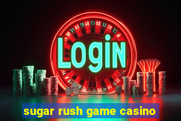 sugar rush game casino