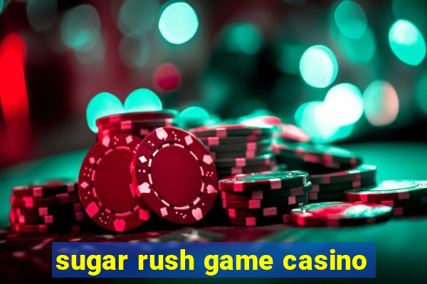 sugar rush game casino