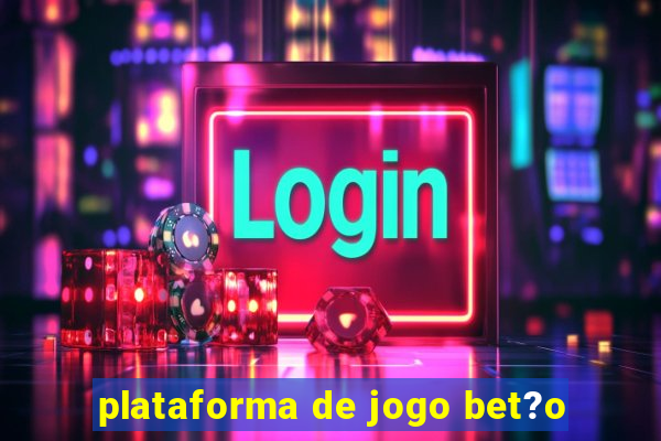 plataforma de jogo bet?o