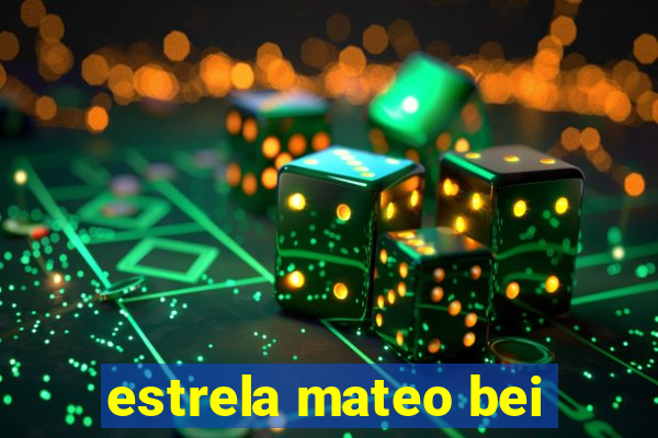 estrela mateo bei