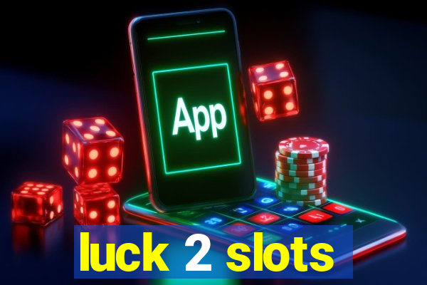 luck 2 slots