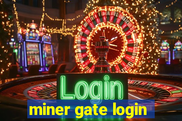 miner gate login