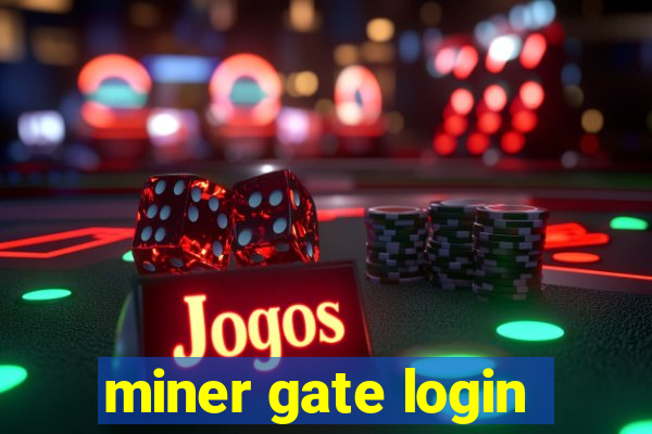 miner gate login