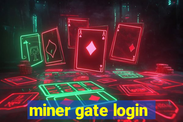 miner gate login