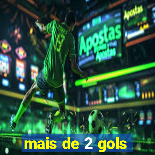 mais de 2 gols